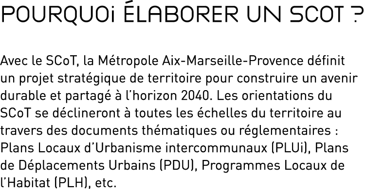 Pourquoi laborer un SCoT ? Avec le SCoT, la M tropole Aix Marseille Provence d finit un projet strat gique de territ...