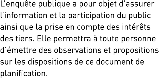 L’enqu te publique a pour objet d’assurer l’information et la participation du public ainsi que la prise en compte de...