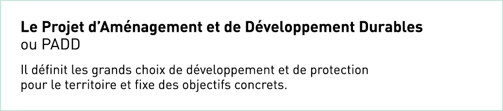 Le Projet d’Am nagement et de D veloppement Durables ou PADD Il d finit les grands choix de d veloppement et de prote...