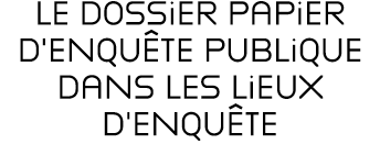 le dossier papier d’enqu te publique dans les lieux d’enqu te