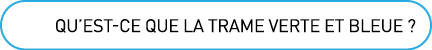 qu’est ce que la trame verte et bleue ?