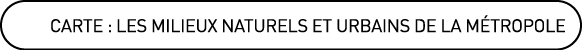 Carte : Les milieux naturels et urbains de la M tropole