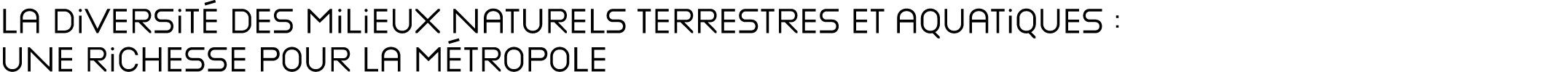 La diversit des milieux naturels terrestres et aquatiques : une richesse pour la M tropole