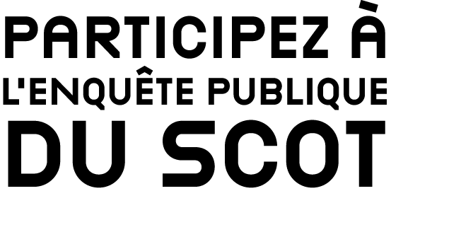 PARTICIPEZ  L’ENQU TE PUBLIQUE DU SCOT