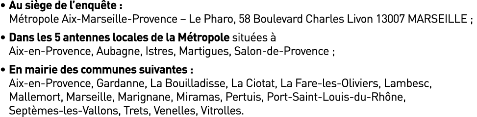 • Au si ge de l’enqu te : M tropole Aix Marseille Provence – Le Pharo, 58 Boulevard Charles Livon 13007 MARSEILLE ; •...
