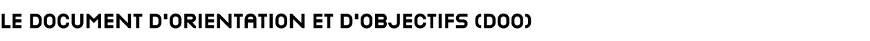 LE DOCUMENT D’ORIENTATION ET D’OBJECTIFS (DOO)