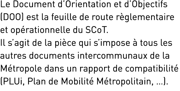 Le Document d’Orientation et d’Objectifs (DOO) est la feuille de route r glementaire et op rationnelle du SCoT. Il s’...