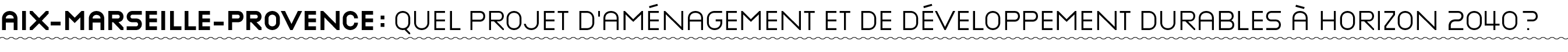 Aix-Marseille-Provence : quel PROJET d Aménagement et de Développement Durables à horizon 2040  
