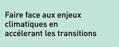 Faire face aux enjeux climatiques en accélerant les transitions
