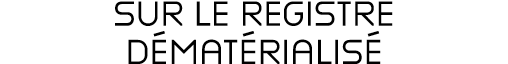SUR LE REGISTRE DÉMATÉRIALISÉ