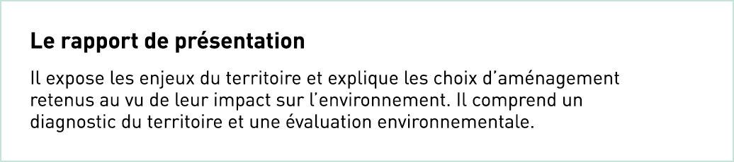 Le rapport de présentation Il expose les enjeux du territoire et explique les choix d aménagement retenus au vu de le   