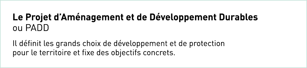 Le Projet d Aménagement et de Développement Durables ou PADD Il définit les grands choix de développement et de prote   
