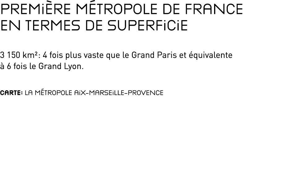 Première Métropole de France en termes de superficie 3 150 km  : 4 fois plus vaste que le Grand Paris et équivalente    