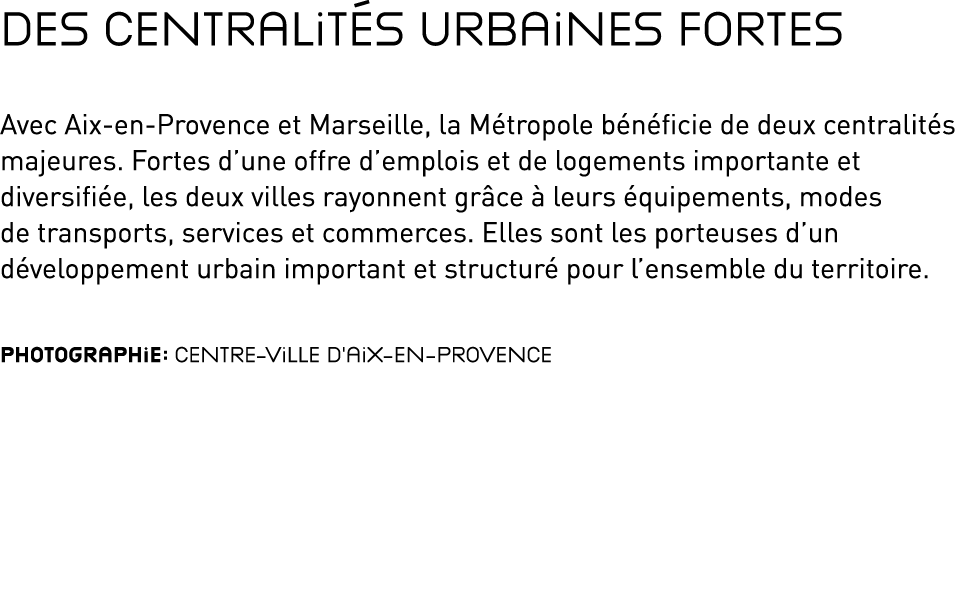 Des centralités urbaines fortes Avec Aix-en-Provence et Marseille, la Métropole bénéficie de deux centralités majeure   