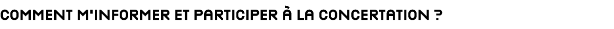 Comment M informer et participer à la concertation  