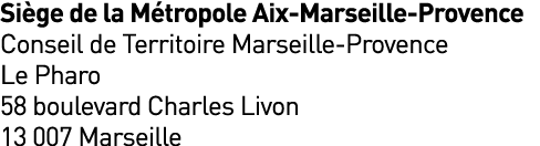 Siège de la Métropole Aix-Marseille-Provence Conseil de Territoire Marseille-Provence Le Pharo 58 boulevard Charles L   
