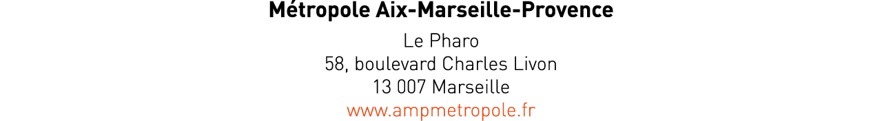Métropole Aix-Marseille-Provence Le Pharo 58, boulevard Charles Livon 13 007 Marseille www ampmetropole fr