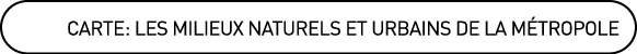 Carte : Les milieux naturels et urbains de la Métropole