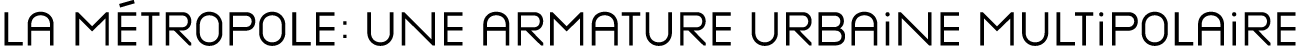 La Métropole : une armature urbaine multipolaire